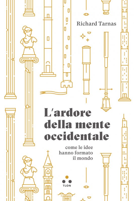 L'ardore della mente occidentale, come le idee hanno formato il mondo