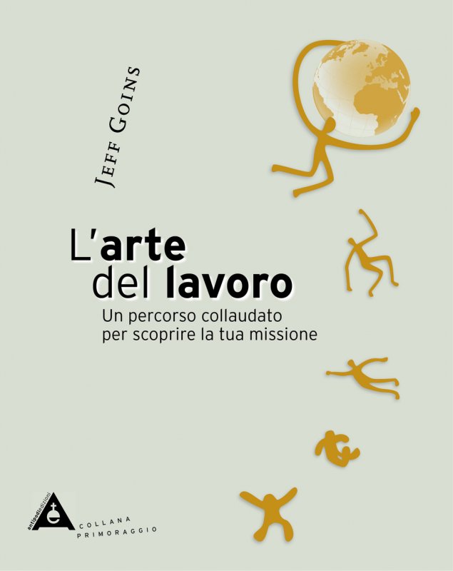 L'arte del lavoro. Un percorso collaudato per scoprire la tua missione