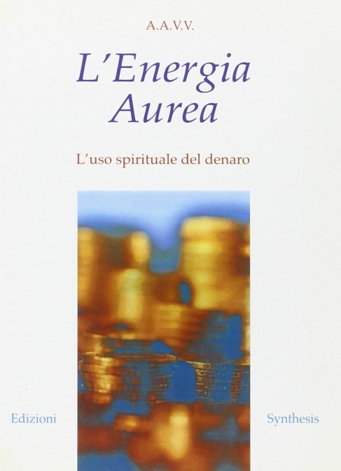 L'energia aurea. L'uso spirituale del denaro
