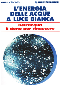 L'energia delle acque a luce bianca. Nell'acqua il dono per rinascere