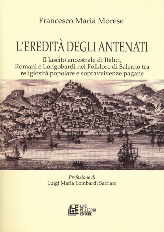 L'eredità degli antenati. Il lascito ancestrale di Italici, Romani e Longobardi nel folklore di Salerno tra religiosità popolare e sopravvivenze pagane