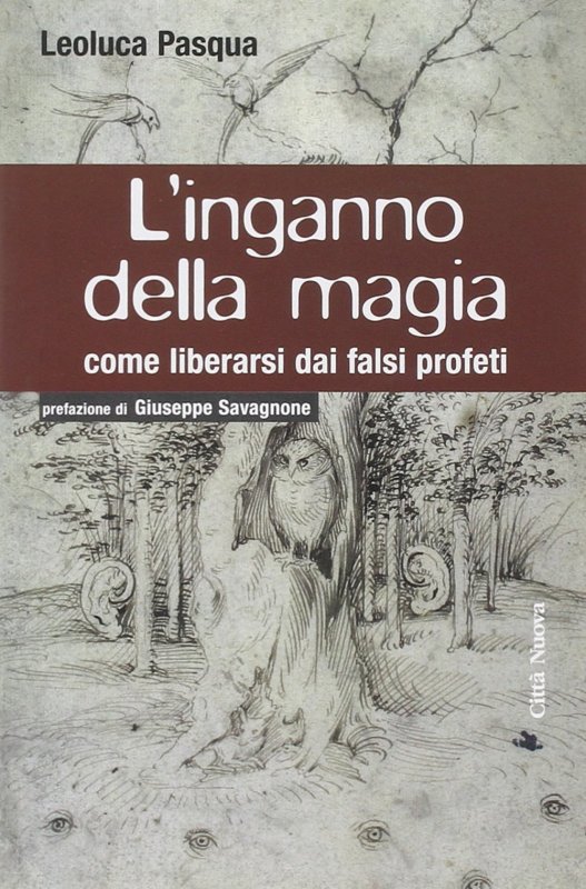 L'inganno della magia. Come liberarsi dai falsi profeti