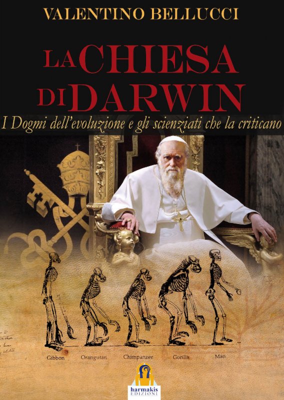 La chiesa di Darwin. I dogmi dell’evoluzione e gli scienziati che la criticano