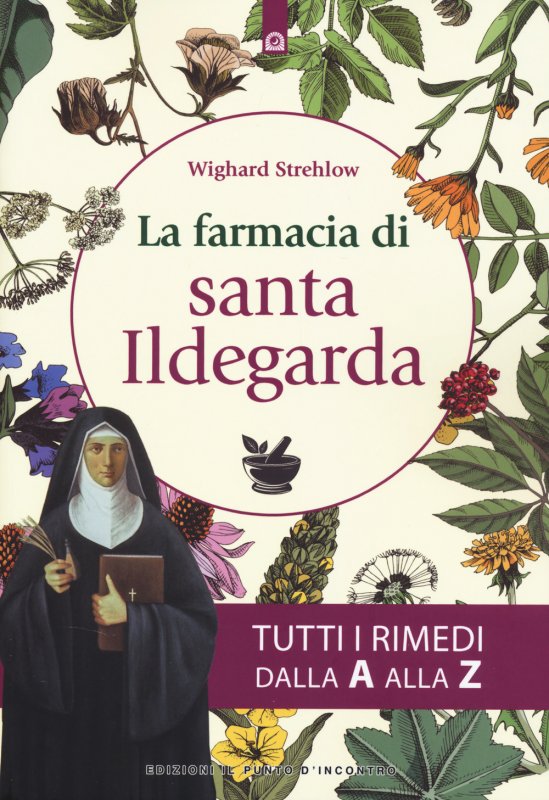 La farmacia di santa Ildegarda. Tutti i rimedi dalla A alla Z