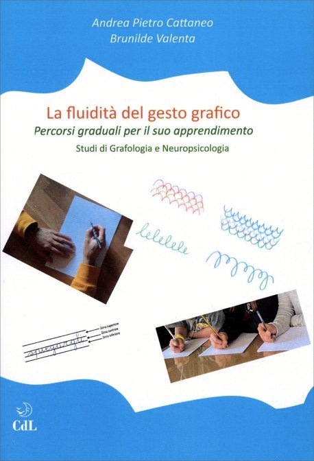 La fluidità del gesto grafico. Percorsi graduali per il suo apprendimento. Studi di grafologia e neuropsicologia