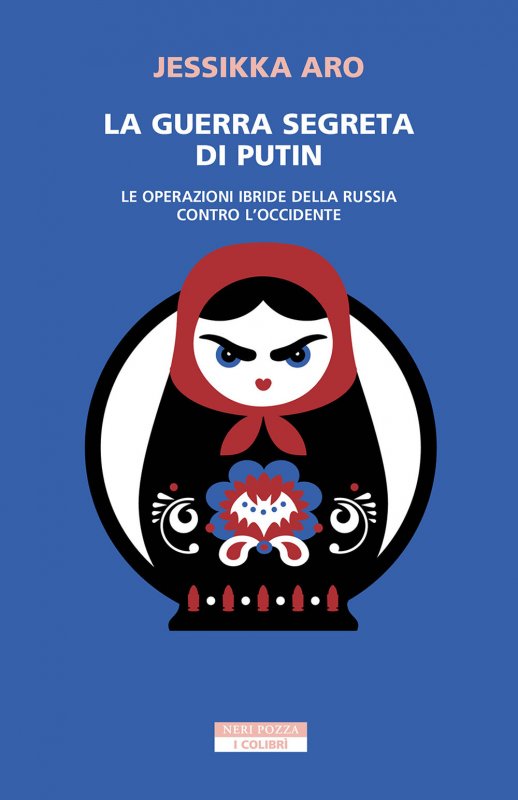 La guerra segreta di Putin. Le operazioni ibride della Russia contro l'Occidente