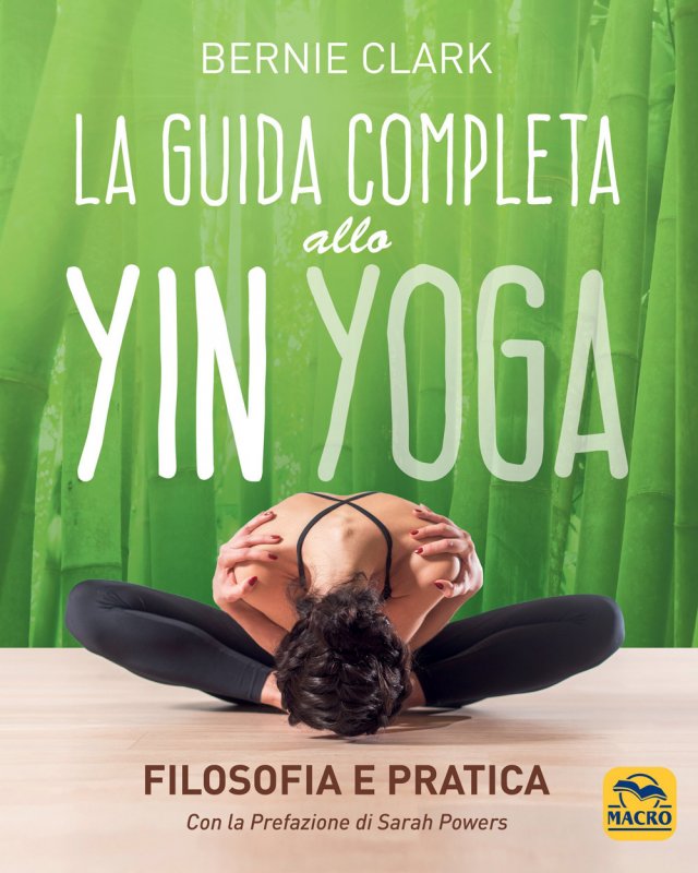 La guida completa allo Yin Yoga. Filosofia e pratica