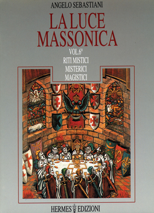 La luce massonica. Vol. 6: Riti mistici, misterici, magistici