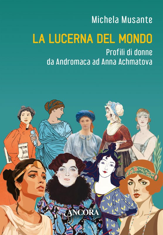 La lucerna del mondo. Profili di donne da Andromaca ad Anna Achmatova