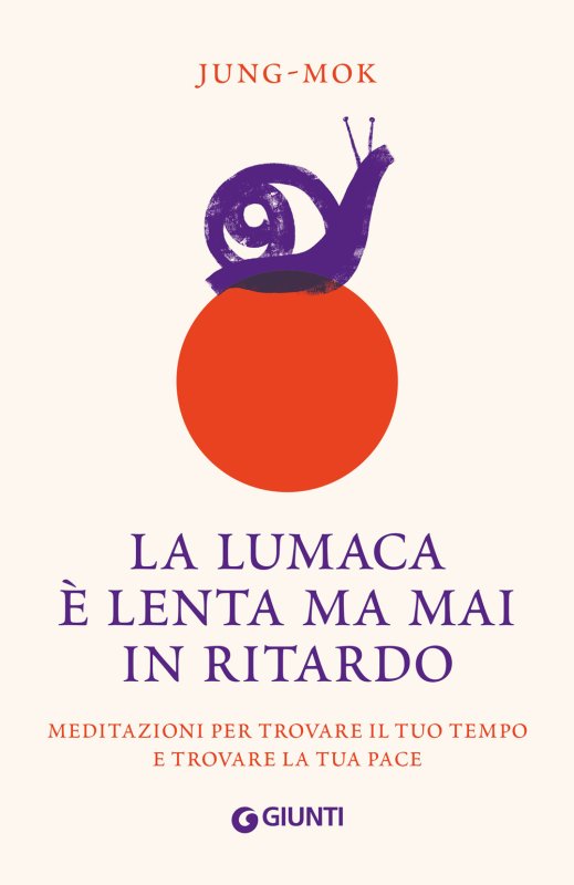 La lumaca è lenta ma mai in ritardo. Meditazioni per trovare il tuo tempo e trovare la tua pace