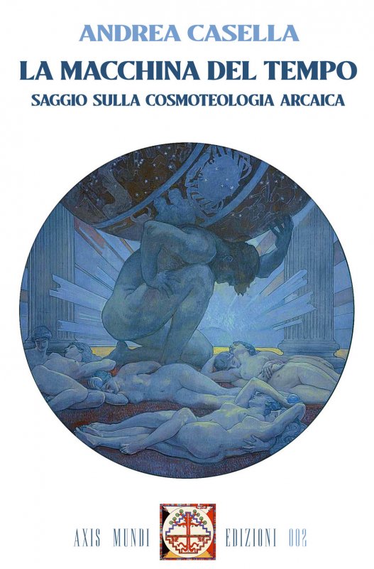 La macchina del tempo. Saggio sulla cosmoteologia arcaica