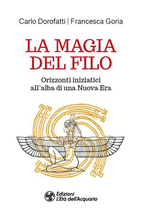 La magia del filo. Orizzonti iniziatici all'alba di una nuova era