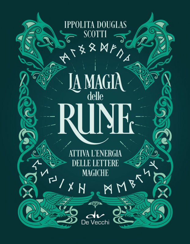 La magia delle rune. Attiva l'energia delle lettere magiche