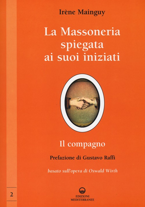La massoneria spiegata ai suoi iniziati. Vol. 2: Il compagno. Basato sull'opera di Oswald Wirth