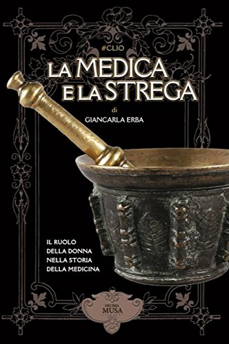 La medica e la strega. Il ruolo della donna nella storia della medicina