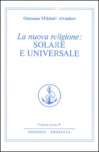 La nuova religione: solare e universale. Vol. 1