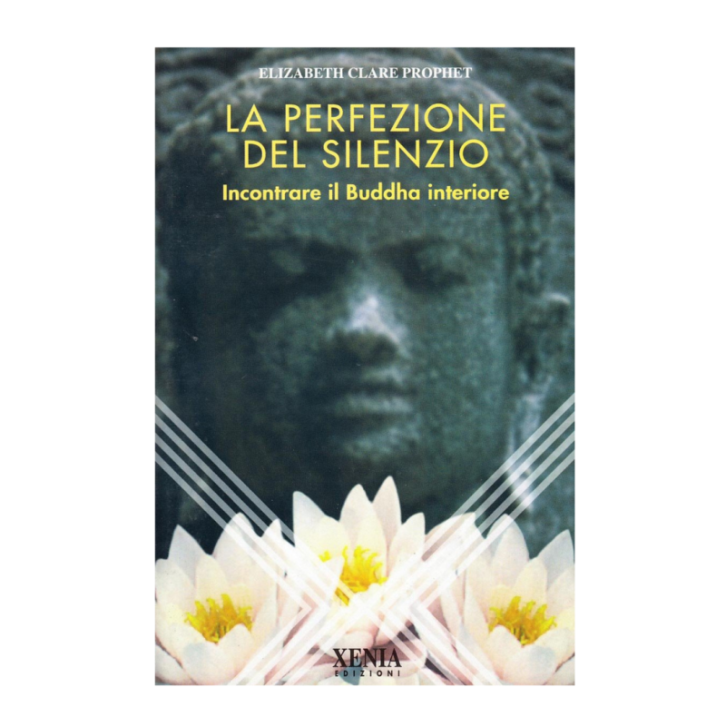 La perfezione del silenzio. Incontrare il Buddha interiore