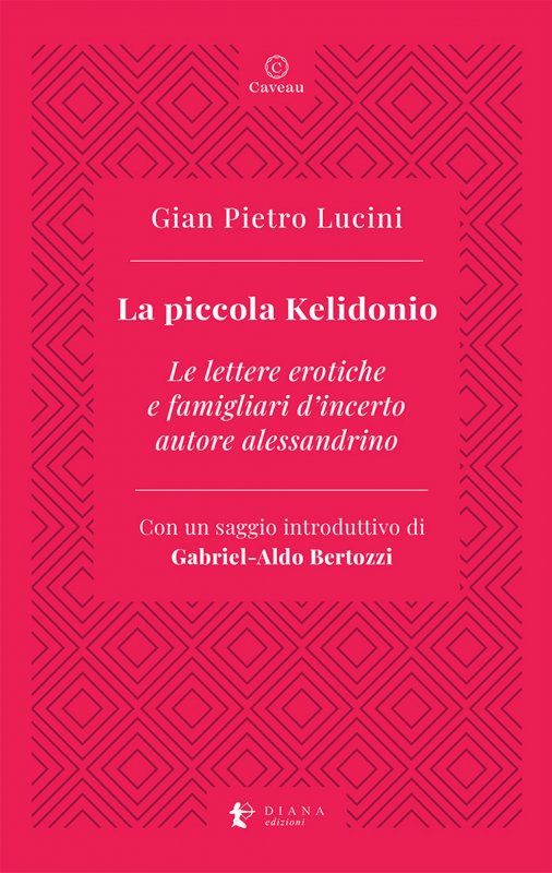 La piccola Kelidonio. Le lettere erotiche e famigliari d'incerto autore alessandrino