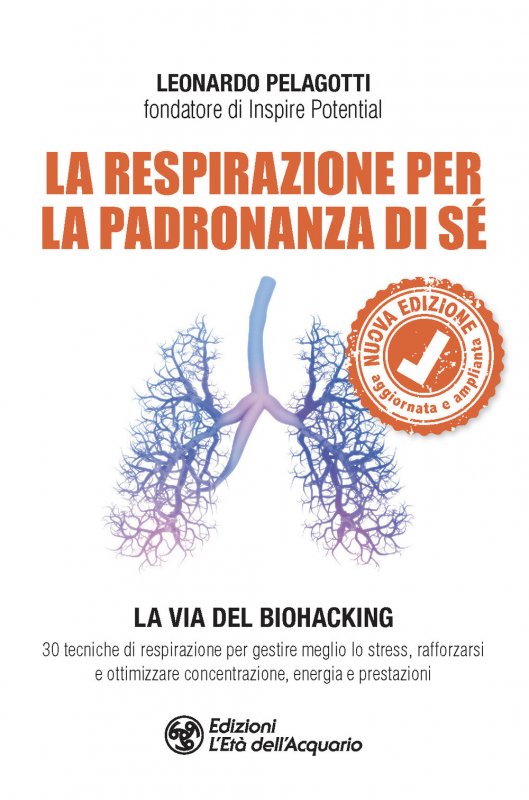 La respirazione per la padronanza di sé. La via del Biohacking. 30 tecniche di respirazione per gestire meglio lo stress, rafforzarsi e ottimizzare concentrazione, energia e prestazioni