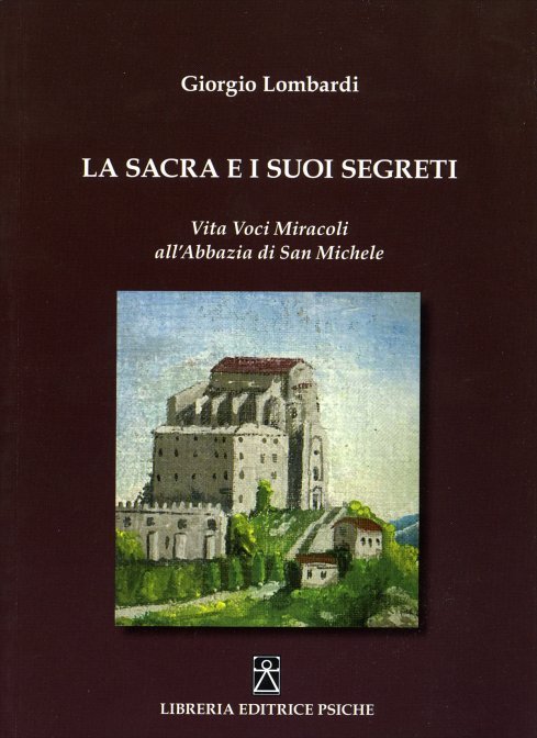 La Sacra e i suoi segreti. Vita voci miracoli all'Abbazia di San Michele