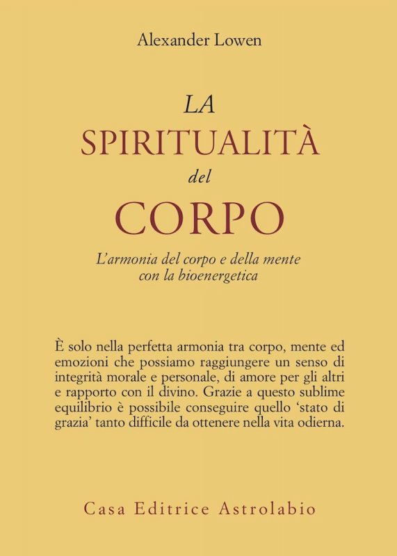 La spiritualità del corpo. L'armonia del corpo e della mente con la bioenergetica