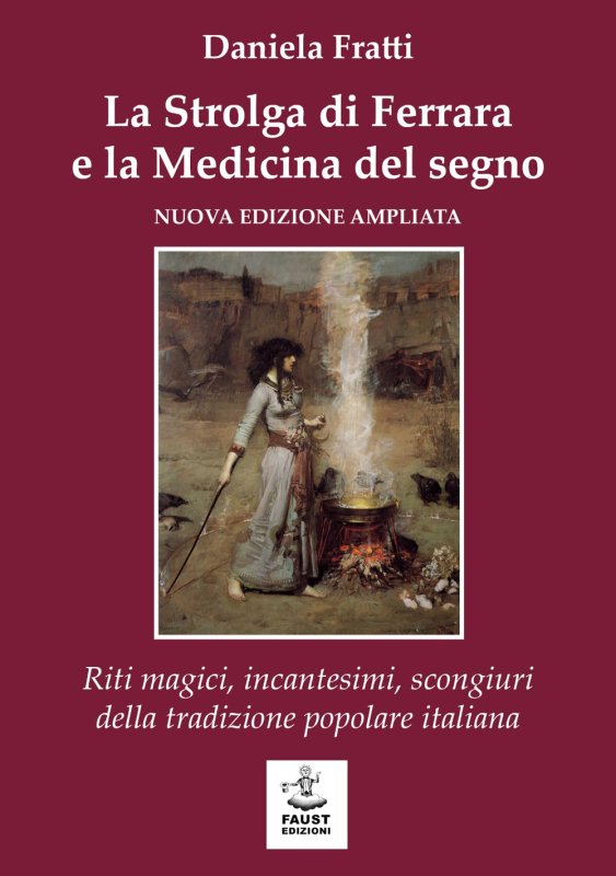 La strolga di Ferrara e la medicina del segno. Riti magici, incantesimi, scongiuri della tradizione popolare italiana