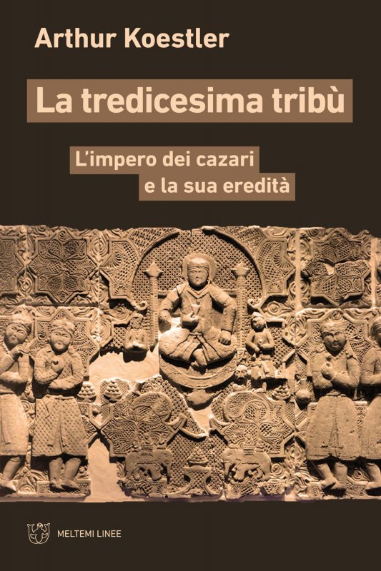 La tredicesima tribù. L’impero dei cazari e la sua eredità