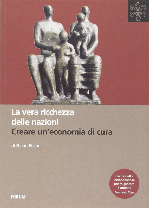 La vera ricchezza delle nazioni. Creare un'economia di cura