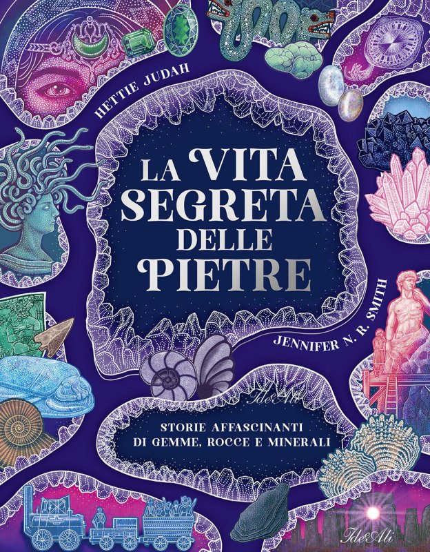 La vita segreta delle pietre. Storie affascinanti di gemme, rocce e minerali