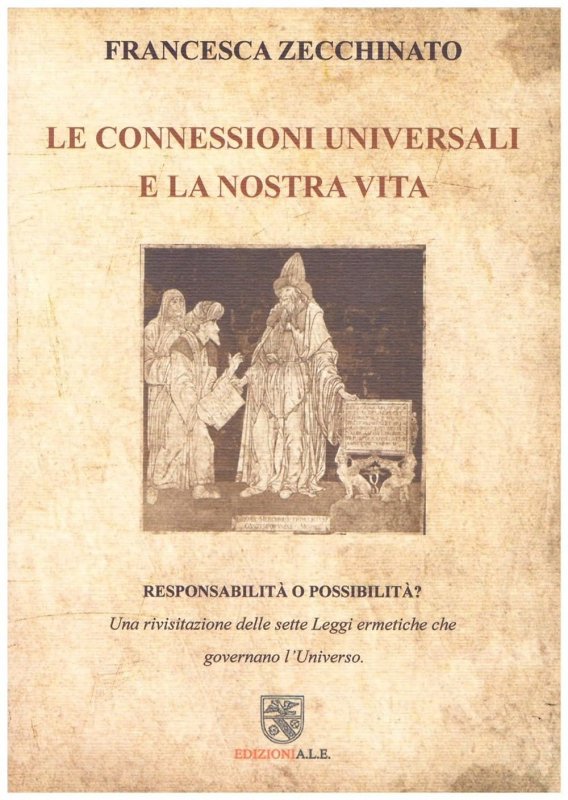 Le connessioni universali e la nostra vita. Responsabilità o possibilità. Una rivisitazione delle sette leggi che governano l'universo