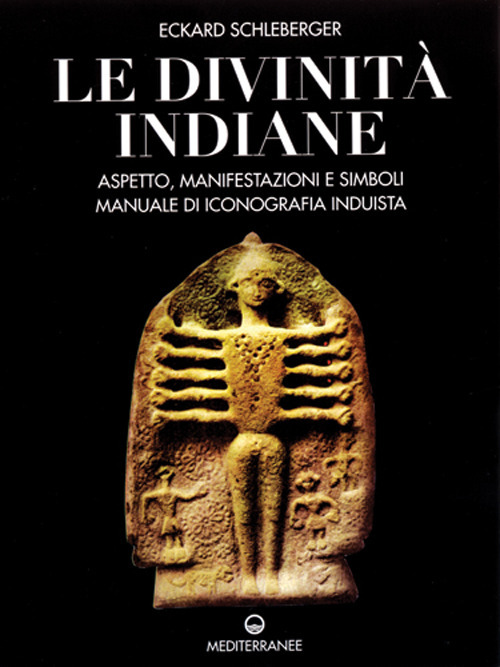 Le divinità indiane. Aspetto, manifestazioni e simboli. Manuale di iconografia induista