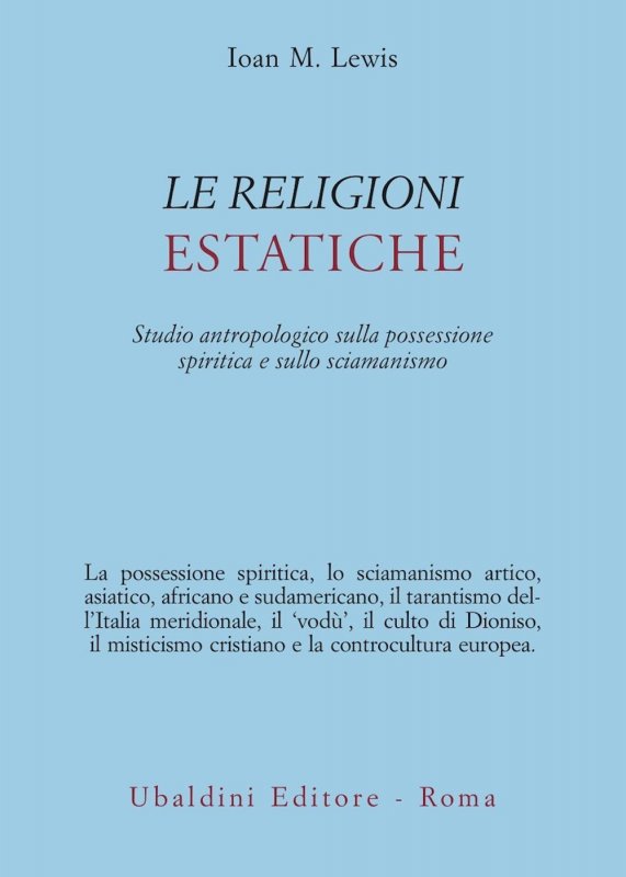 Le religioni estatiche. Studio antropologico della possessione spiritica e sullo sciamanismo
