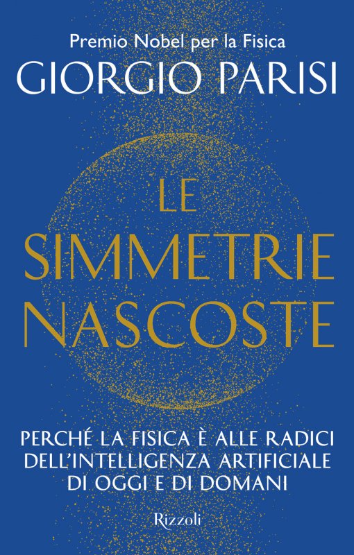 Le simmetrie nascoste. Perché la fisica è alle radici dell'intelligenza artificiale di oggi e di domani
