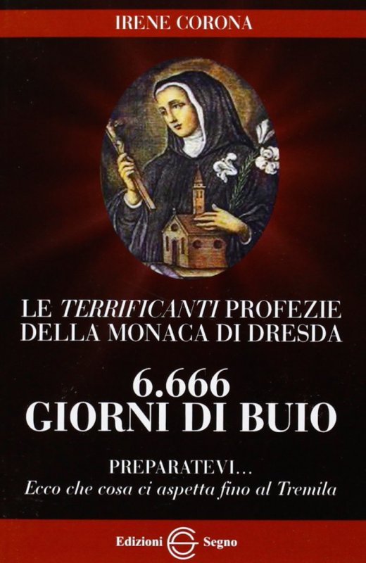 Le terrificanti profezie della monaca di Dresda. 6666 giorni di buio preparatevi...