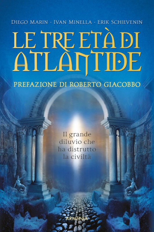 Le tre età di Atlantide. Il grande diluvio che ha distrutto la civiltà