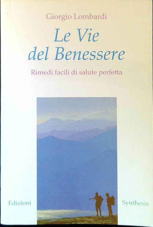 Le vie del benessere. Rimedi facili di salute perfetta