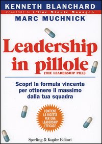 Leadership in pillole. Scopri la formula vincente per ottenere il massimo dalla tua squadra
