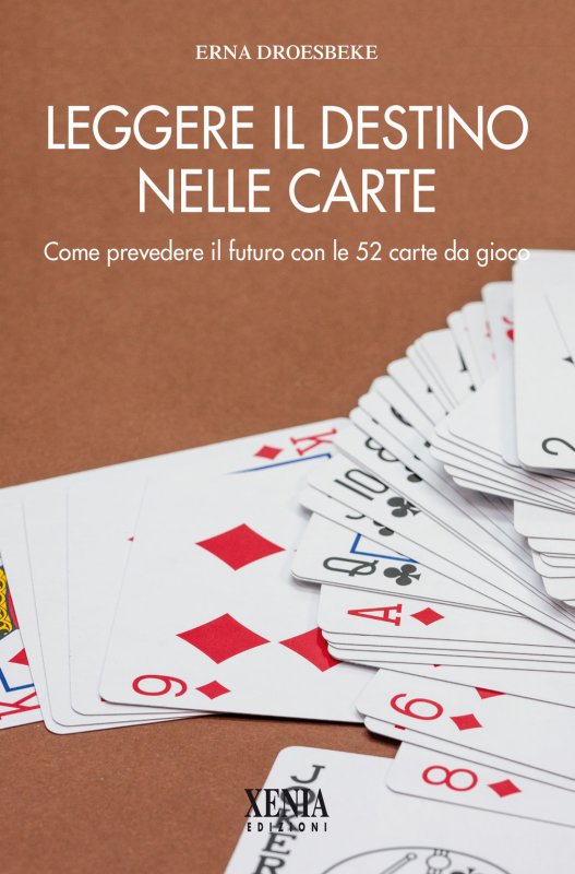 Leggere il destino nelle carte. Come prevedere il futuro con le 52 carte da gioco