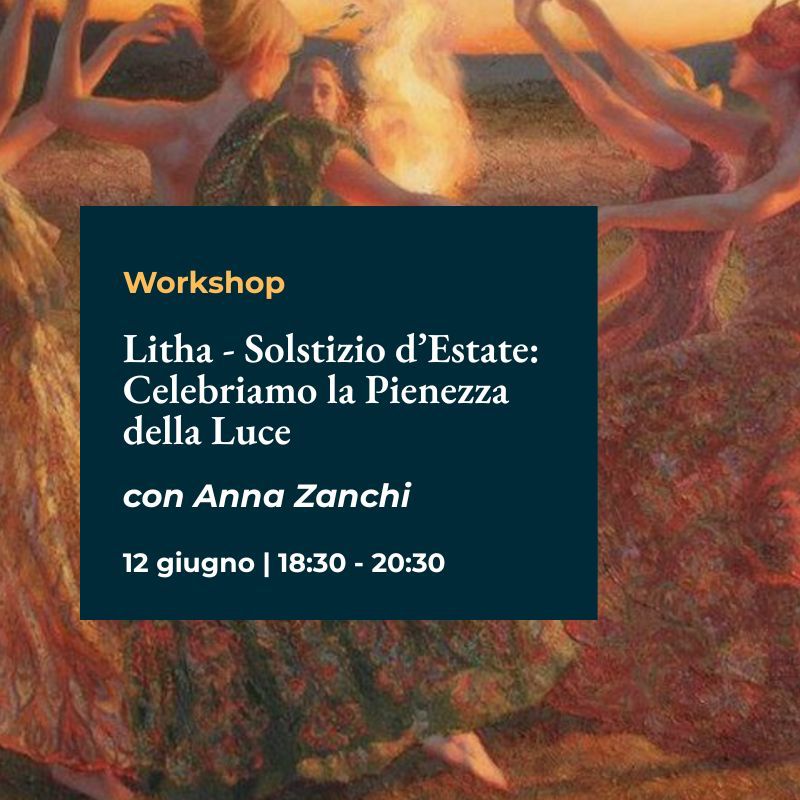 "Litha - Solstizio d’Estate" Celebriamo la pienezza della luce con Anna Zanchi