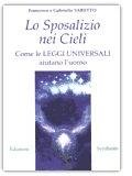 Lo sposalizio nei cieli. Come le leggi universali aiutano l'uomo