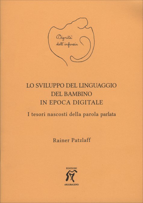 Lo sviluppo del linguaggio del bambino in epoca digitale. I tesori nascosti della parola parlata