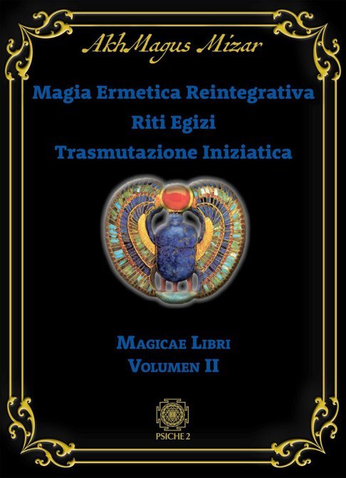 Magia ermetica reintegrativa. riti egizi. trasmutazione iniziatica. magicae libr