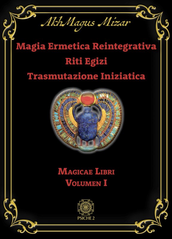 Magia ermetica reintegrativa. Riti egizi. Trasmutazione iniziatica. Vol. 1: Magicae libri