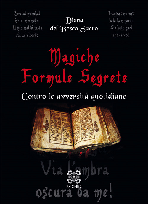 Magiche formule segrete. Contro le avversità quotidiane
