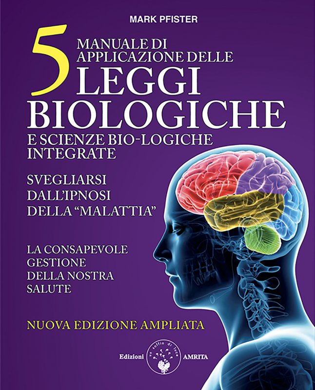 Manuale di applicazione delle 5 leggi biologiche e scienze bio-logiche integrate. Svegliarsi dall'ipnosi della «malattia»
