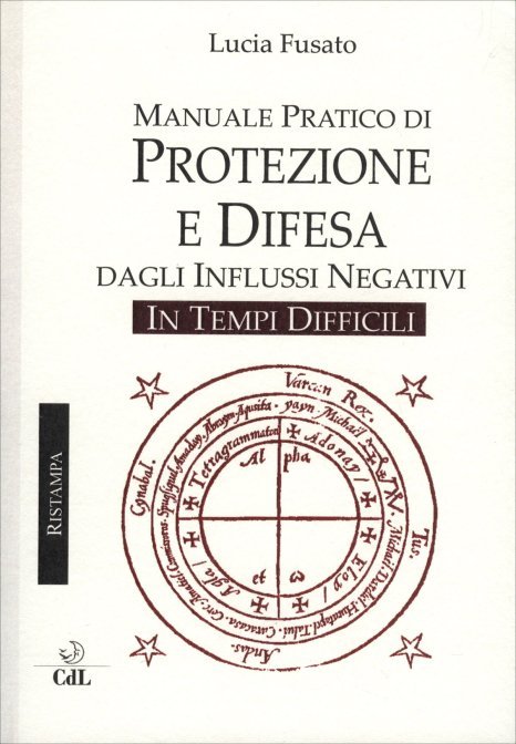 Manuale pratico di protezione e difesa dagli influssi negativi