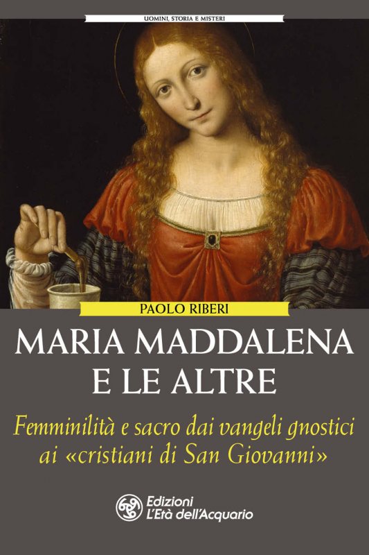 Maria Maddalena e le altre. Le figure femminili dimenticate degli gnostici