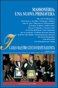 Massoneria. Una nuova primavera. Il gran maestro Gustavo Raffi racconta