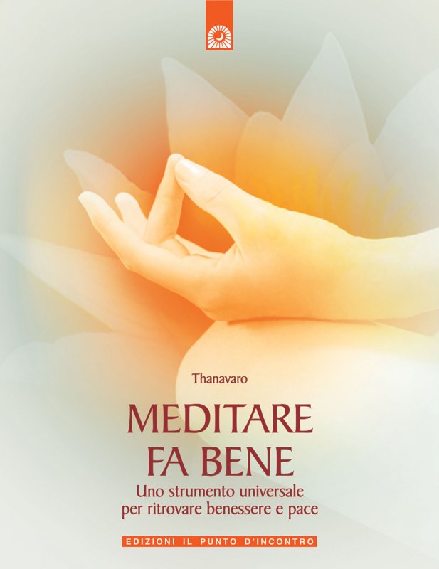 Meditare fa bene. Uno strumento universale per ritrovare benessere e pace