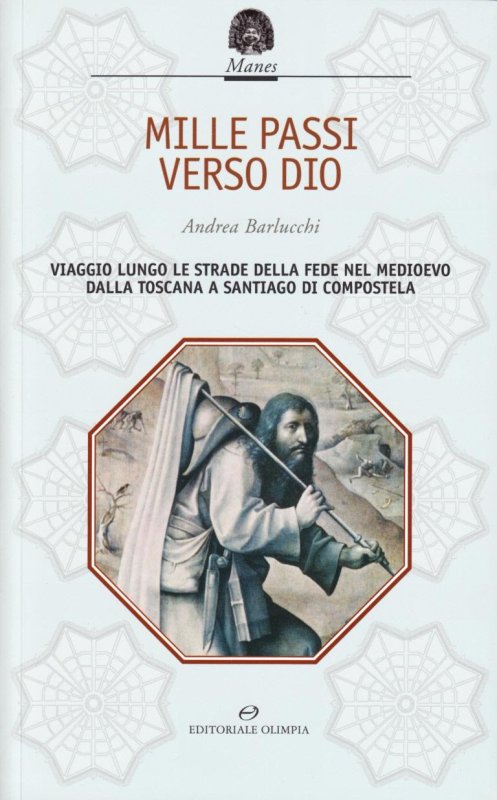 «Mille passi verso Dio». Viaggio lungo le strade della fede nel Medioevo dalla Toscana a Santiago di Compostela